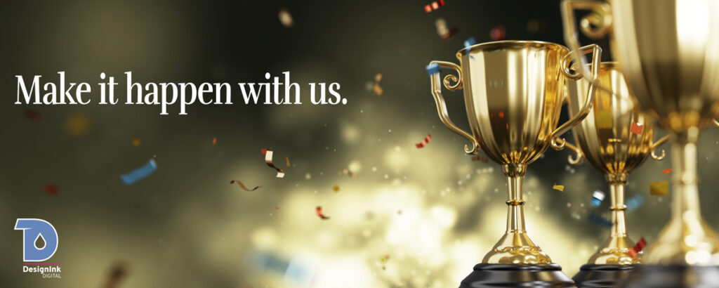 Trophy showing Make It Happen with us and DesignInk Digital logo